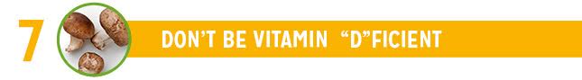 7 Don't Be Vitamin Deficient